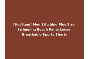 [Hot Item] Men Stitching Plus Size Swimming Beach Pants Loose Breathable Sports Shorts