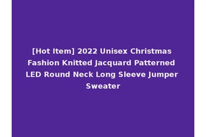 [Hot Item] 2022 Unisex Christmas Fashion Knitted Jacquard Patterned LED Round Neck Long Sleeve Jumper Sweater