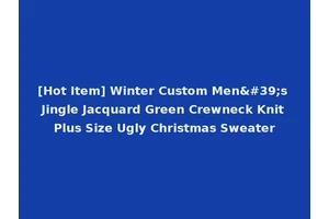 [Hot Item] Winter Custom Men's Jingle Jacquard Green Crewneck Knit Plus Size Ugly Christmas Sweater