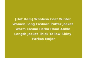 [Hot Item] Wholesa Coat Winter Women Long Fashion Puffer Jacket Warm Casual Parka Hood Ankle Length Jacket Thick Yellow Shiny Parkas Mujer