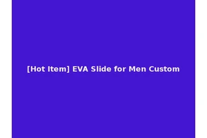 [Hot Item] EVA Slide for Men Custom