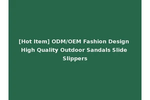 [Hot Item] ODM/OEM Fashion Design High Quality Outdoor Sandals Slide Slippers
