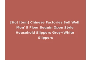 [Hot Item] Chinese Factories Sell Well Men′ S Floor Sequin Open Style Household Slippers Grey+White Slippers