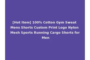 [Hot Item] 100% Cotton Gym Sweat Mens Shorts Custom Print Logo Nylon Mesh Sports Running Cargo Shorts for Men