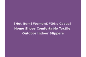 [Hot Item] Women's Casual Home Shoes Comfortable Textile Outdoor Indoor Slippers