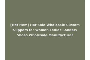 [Hot Item] Hot Sale Wholesale Custom Slippers for Women Ladies Sandals Shoes Wholesale Manufacturer