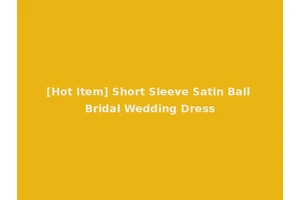 [Hot Item] Short Sleeve Satin Ball Bridal Wedding Dress