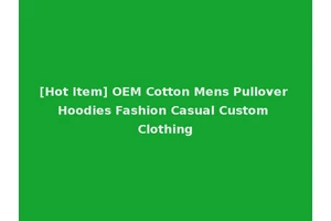 [Hot Item] OEM Cotton Mens Pullover Hoodies Fashion Casual Custom Clothing