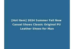 [Hot Item] 2024 Summer Fall New Casual Shoes Classic Original PU Leather Shoes for Man
