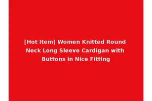 [Hot Item] Women Knitted Round Neck Long Sleeve Cardigan with Buttons in Nice Fitting