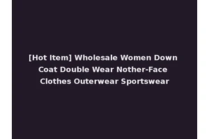 [Hot Item] Wholesale Women Down Coat Double Wear Nother-Face Clothes Outerwear Sportswear