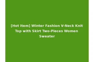 [Hot Item] Winter Fashion V-Neck Knit Top with Skirt Two-Pieces Women Sweater