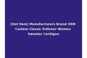 [Hot Item] Manufacturers Brand OEM Custom Classic Pullover Women Sweater Cardigan
