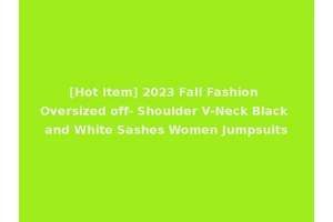 [Hot Item] 2023 Fall Fashion Oversized off- Shoulder V-Neck Black and White Sashes Women Jumpsuits
