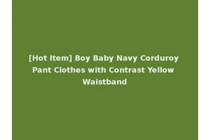[Hot Item] Boy Baby Navy Corduroy Pant Clothes with Contrast Yellow Waistband