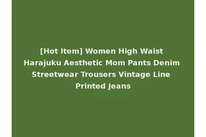 [Hot Item] Women High Waist Harajuku Aesthetic Mom Pants Denim Streetwear Trousers Vintage Line Printed Jeans