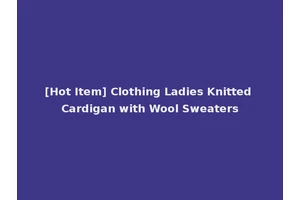 [Hot Item] Clothing Ladies Knitted Cardigan with Wool Sweaters