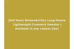 [Hot Item] Women's Long-Sleeve Lightweight Crewneck Sweater (Available in any custom Size)