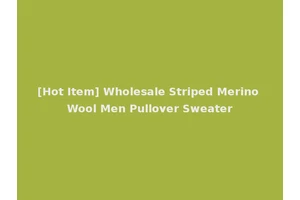 [Hot Item] Wholesale Striped Merino Wool Men Pullover Sweater