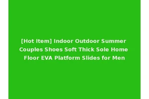[Hot Item] Indoor Outdoor Summer Couples Shoes Soft Thick Sole Home Floor EVA Platform Slides for Men