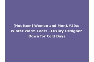 [Hot Item] Women and Men's Winter Warm Coats - Luxury Designer Down for Cold Days