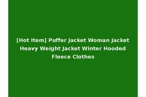 [Hot Item] Puffer Jacket Woman Jacket Heavy Weight Jacket Winter Hooded Fleece Clothes