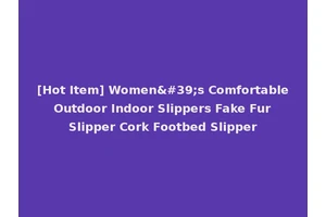 [Hot Item] Women's Comfortable Outdoor Indoor Slippers Fake Fur Slipper Cork Footbed Slipper