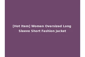 [Hot Item] Women Oversized Long Sleeve Short Fashion Jacket