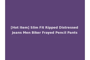 [Hot Item] Slim Fit Ripped Distressed Jeans Men Biker Frayed Pencil Pants