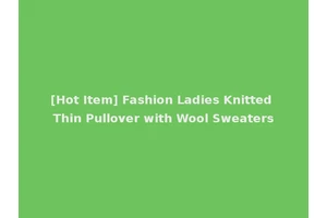 [Hot Item] Fashion Ladies Knitted Thin Pullover with Wool Sweaters