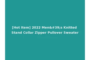 [Hot Item] 2022 Men's Knitted Stand Collar Zipper Pullover Sweater