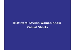 [Hot Item] Stylish Women Khaki Casual Shorts