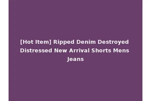 [Hot Item] Ripped Denim Destroyed Distressed New Arrival Shorts Mens Jeans