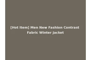 [Hot Item] Men New Fashion Contrast Fabric Winter Jacket
