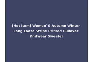 [Hot Item] Women′ S Autumn Winter Long Loose Stripe Printed Pullover Knitwear Sweater