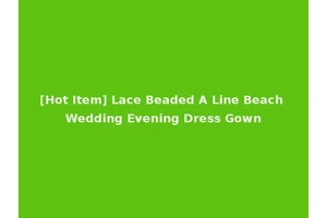 [Hot Item] Lace Beaded A Line Beach Wedding Evening Dress Gown