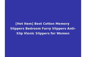 [Hot Item] Best Cotton Memory Slippers Bedroom Furry Slippers Anti-Slip Vionic Slippers for Women