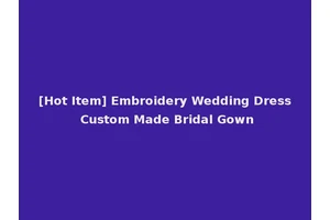 [Hot Item] Embroidery Wedding Dress Custom Made Bridal Gown