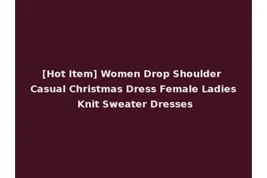 [Hot Item] Women Drop Shoulder Casual Christmas Dress Female Ladies Knit Sweater Dresses