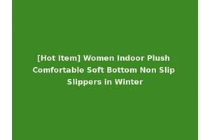 [Hot Item] Women Indoor Plush Comfortable Soft Bottom Non Slip Slippers in Winter