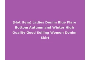 [Hot Item] Ladies Denim Blue Flare Bottom Autumn and Winter High Quality Good Selling Women Denim Skirt