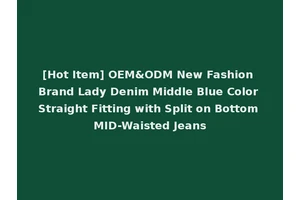 [Hot Item] OEM&ODM New Fashion Brand Lady Denim Middle Blue Color Straight Fitting with Split on Bottom MID-Waisted Jeans
