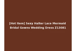 [Hot Item] Sexy Halter Lace Mermaid Bridal Gowns Wedding Dress Z13081