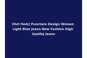 [Hot Item] Puncture Design Women Light Blue Jeans New Fashion High Quality Jeans