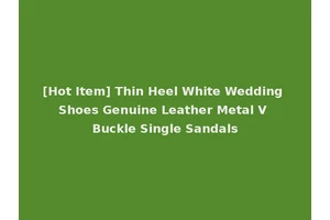 [Hot Item] Thin Heel White Wedding Shoes Genuine Leather Metal V Buckle Single Sandals