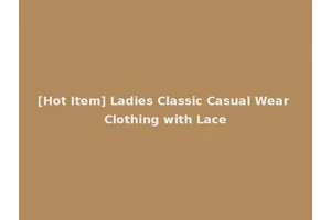 [Hot Item] Ladies Classic Casual Wear Clothing with Lace