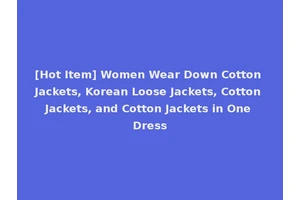 [Hot Item] Women Wear Down Cotton Jackets, Korean Loose Jackets, Cotton Jackets, and Cotton Jackets in One Dress
