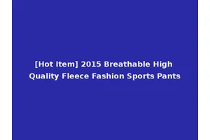 [Hot Item] 2015 Breathable High Quality Fleece Fashion Sports Pants