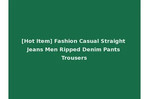 [Hot Item] Fashion Casual Straight Jeans Men Ripped Denim Pants Trousers