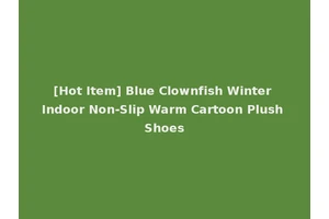 [Hot Item] Blue Clownfish Winter Indoor Non-Slip Warm Cartoon Plush Shoes